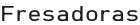 Fresadoras